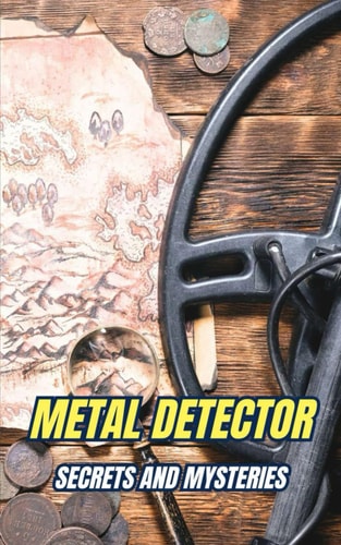 Metal Detector Secrets and Mysteries