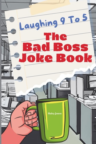 Laughing 9 To 5 The Bad Boss Joke Book: Over 100 Laughs and Memes About Your Job