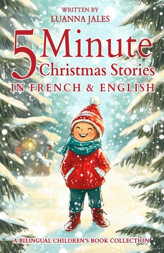 5 Minute Christmas Stories in French and English for Kids A Bilingual Children's Book Collection
