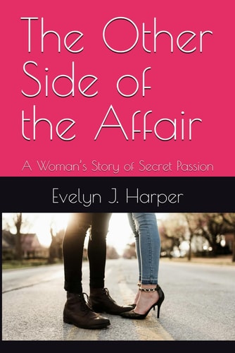 The Other Side of the Affair A Woman's Story of Secret Passion