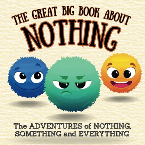 The Great Big Book about Nothing The Adventures of Nothing, Something and Everything