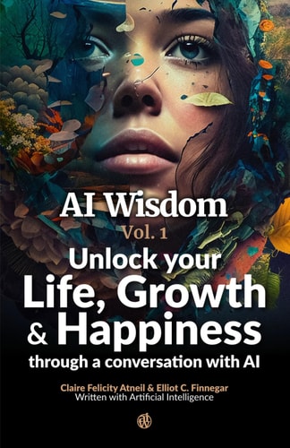 AI Wisdom Vol. 1 Unlocking Growth and Happiness Through Artificial Intelligence