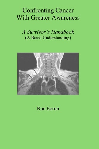 CONFRONTING CANCER WITH GREATER AWARENESS A Survivor's Handbook (a Basis Understanding).