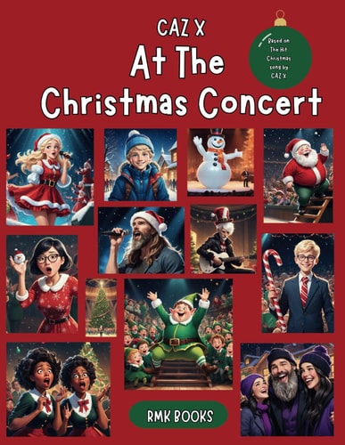 CAZ X - AT THE CHRISTMAS CONCERT An Evening of Chaos and Fun. Based on The Hit Christmas Song by CAZ X