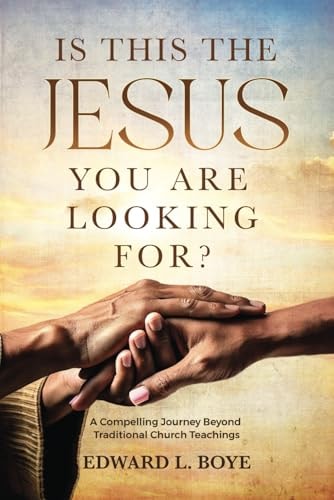 Is This The Jesus You Are Looking For? A Compelling Journey Beyond Traditional Church Teachings