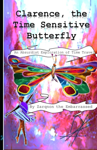 Clarence, the Time-Sensitive Butterfly An Absurdist Exploration of Time Travel