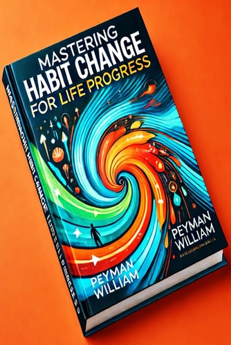 Mastering Habit Change for Life Progress Peyman William