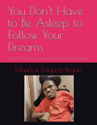 You Don't Have to Be Asleep to Follow Your Dreams Your Dreams Can Come True If You Stay Focused