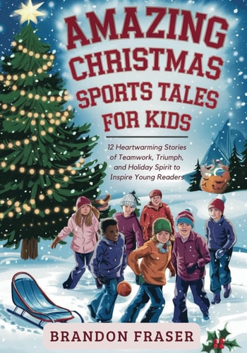 Amazing Christmas Sports Tales for Kids 12 Heartwarming Stories of Teamwork, Triumph, and Holiday Spirit to Inspire Young Readers