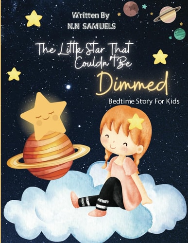 The Little Star That Couldn't Be Dimmed A Tale of Resilience and Hope From a Little Star in the Vast Sky of Darkness.