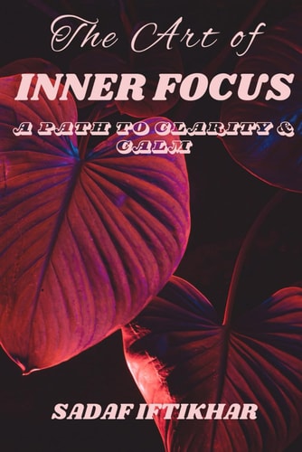 The Art of Inner Focus A Path to Clarity & Calm