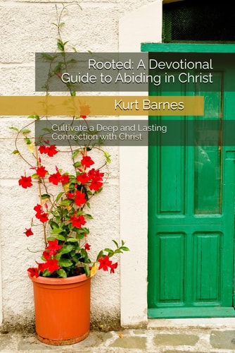 Rooted A Devotional Guide to Abiding in Christ: Cultivate a Deep and Lasting Connection with Christ