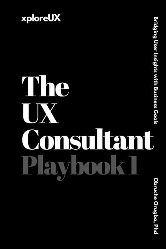 The UX Consultant Playbook 1 Bridging User Insights with Business Goals