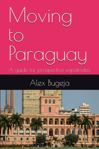 Moving to Paraguay A Guide for Prospective Expatriates