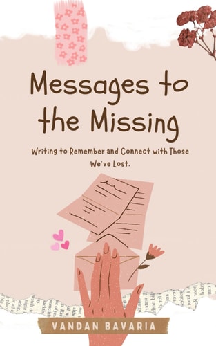 Messages to the Missing Writing to Remember and Connect with Those We Have Lost.