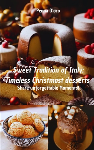 Sweet Traditions of Italy Timeless Christmas Desserts