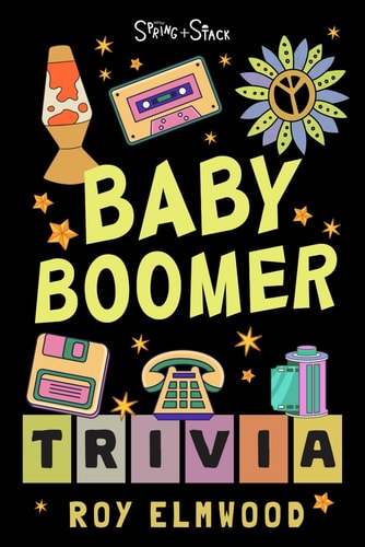 Baby Boomer Trivia Book Test Your Knowledge of Music, Movies, TV, History, and Pop Culture from the 1950s to the 1990s!