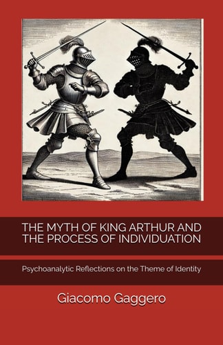 The Myth of King Arthur and the Process of Individuation Psychoanalytic Reflections on the Theme of Identity
