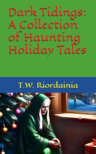 Dark Tidings A Collection of Haunting Holiday Tales