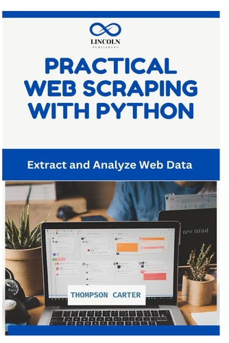 Practical Web Scraping with Python Extract and Analyze Web Data