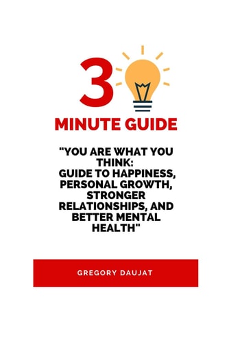 30-Minute Guide "You Are What You Think Guide to Happiness, Personal Growth, Stronger Relationships, and Better Mental Health"