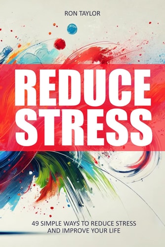 Reduce Stress 49 Simple Ways to Reduce Stress and Improve Your Life