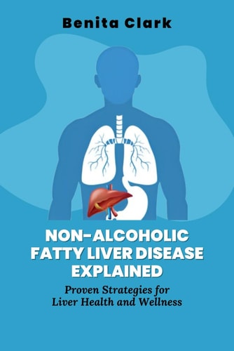 Non-Alcoholic Fatty Liver Disease Explained Proven Strategies for Liver Health and Wellness