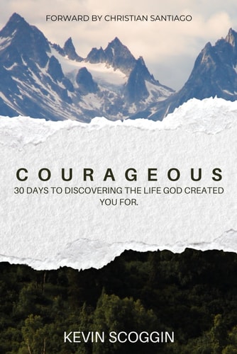 Courageous 30 Days To Discovering The Life God Created You For