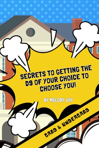 Secrets to Getting the D9 of Your Choice to Choose You (Grad & Undergrad)