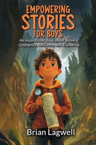 EMPOWERING STORIES FOR BOYS An Inspirational Book about Bravery, Confidence, Resilience, And... Friendship