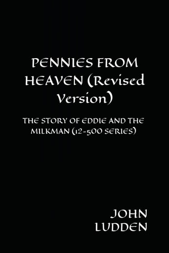 PENNIES FROM HEAVEN (Revised Version) The Story of Eddie and the Milkman (12-500 Series)