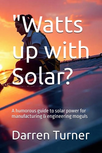 "Watts Up with Solar? A Humorous Guide to Solar Power for Manufacturing & Engineering Moguls"