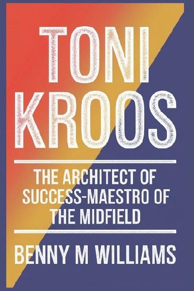 Toni Kroos: The Architect of Success-Maestro of the Midfield