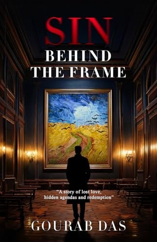 Sin Behind The Frame A Story of Lost Love, Hidden Agendas, and Redemption.