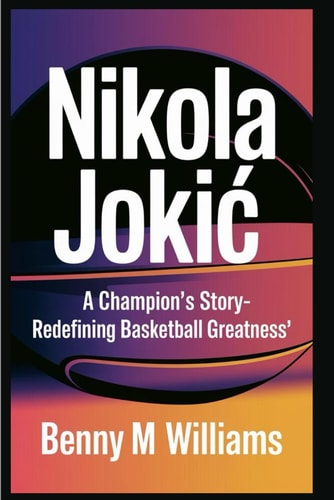 Nikola Jokic A Champion's Story-Redefining Basketball Greatness