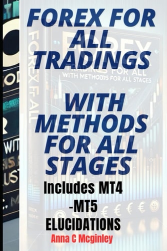 Forex for All Tradings with Methods for All Stages Includes MT4 and MT5 ELUCIDATION