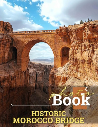 Historic Morocco Bridge Photo Book Collection Featuring Stunning Architecture, Culture and Scenic Views of Morocco's Historic Bridges