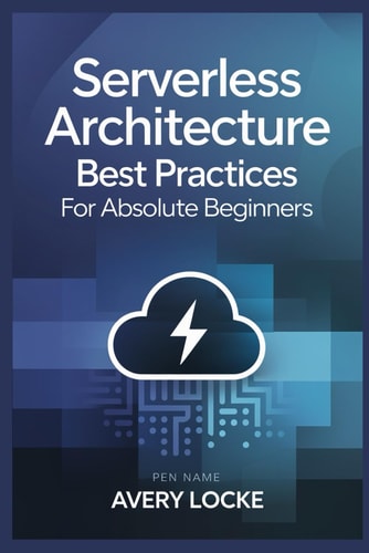 Serverless Architecture Best Practices for Absolute Beginners