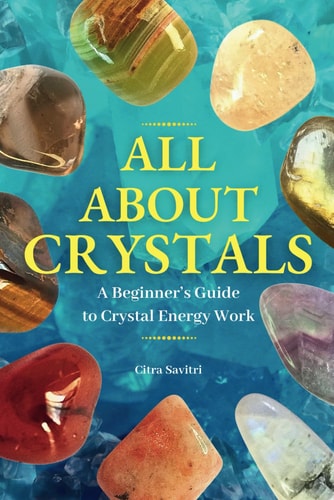 All About Crystals A Beginner's Guide to Crystal Energy Work