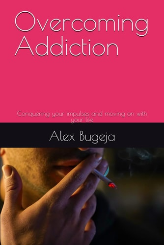 Overcoming Addiction Conquering Your Impulses and Moving on with Your Life