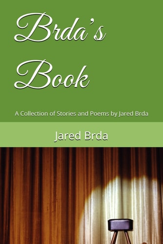 Brda's Book A Collection of Stories and Poems by Jared Brda
