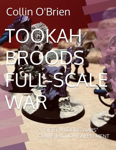 Tookah Broods Full-Scale War A "Fifteen Lords Wars" Claws Faction Supplement