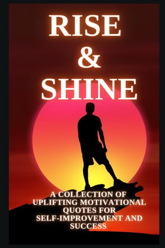 Rise & Shine A Collection of Motivational Quotes