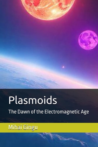 Plasmoids The Dawn of the Electromagnetic Age