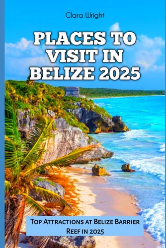 Places to Visit in Belize 2025 Top Attractions at Belize Barrier Reef in 2025