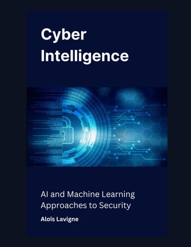 Cyber Intelligence AI and Machine Learning Approaches to Security