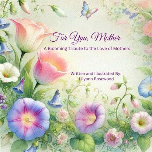 For You, Mother A Blooming Tribute To The Love 0f Mothers