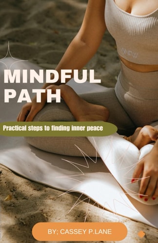 Mindful Path Practical Steps to Finding Inner Peace