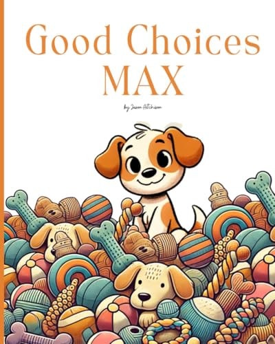 Good Choices Max Making Good Choices, One Wag at a Time