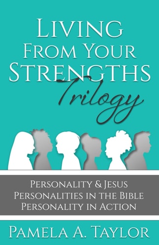 Living From Your Strength Trilogy Personality & Jesus Personalities In The Bible Personality in Action